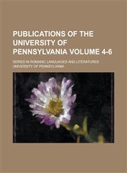 Publications of the University of Pennsylvania; Series in romanic languages and literatures Volume 4-6,1234194384,9781234194383