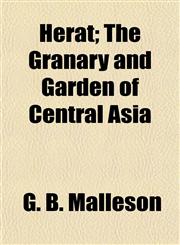 Herat; The Granary and Garden of Central Asia,1154991563,9781154991567