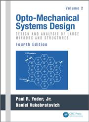 Opto-Mechanical Systems Design Design and Analysis of Large Mirrors and Structures Vol. 2 4th Edition,1482257726,9781482257724