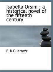 Isabella Orsini a historical novel of the fifteeth century,1116149400,9781116149401