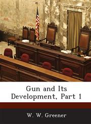Gun and Its Development, Part 1,1288722508,9781288722501