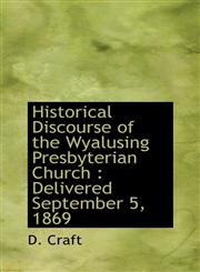 Historical Discourse of the Wyalusing Presbyterian Church Delivered September 5, 1869,1116661195,9781116661194