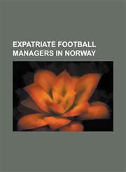 Expatriate Football Managers in Norway Benny Lennartsson, Billy Elliott (Footballer), Bill Foulkes, David Hay, Erik Hamren, George Ainsley, George Cu,1230821104,9781230821108