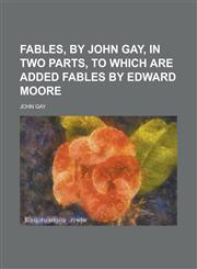 Fables, by John Gay, in two parts, to which are added fables by Edward Moore,1234775395,9781234775391