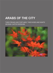 Arabs of the City; Their Freaks and Fortunes, Their Woes and Wants,1150643994,9781150643996