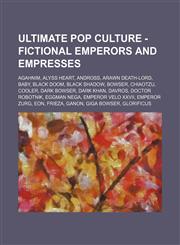 Ultimate Pop Culture - Fictional emperors and empresses Agahnim, Alyss Heart, Andross, Arawn Death-Lord, Baby, Black Doom, Black Shadow, Bowser, Chiaotzu, Cooler, Dark Bowser, Dark Khan, Davros, Doctor Robotnik, Eggman Nega, Emperor Velo XXVII, Emperor Z,123478551X,9781234785512