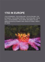 1783 in Europe 1783 in Denmark, 1783 in England, 1783 in Finland, 1783 in France, 1783 in Great Britain, 1783 in Italy, 1783 in Norway,1157733077,9781157733072