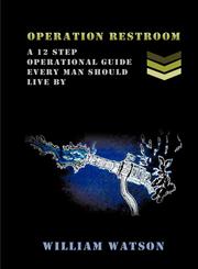 Operation Restroom A 12 Step Operational Guide Every Man Should Live By,1622121600,9781622121601