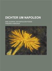 Dichter Um Napoleon; Eine Auswahl Der Napoleon-Poesie,1153522896,9781153522892