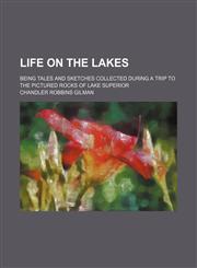 Life on the Lakes (Volume 1); Being Tales and Sketches Collected During a Trip to the Pictured Rocks of Lake Superior,1151442631,9781151442635