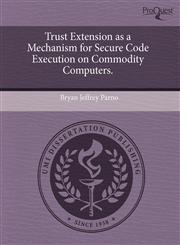 Trust Extension as a Mechanism for Secure Code Execution on Commodity Computers.,1243705531,9781243705532