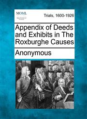 Appendix of Deeds and Exhibits in The Roxburghe Causes,1275502172,9781275502178