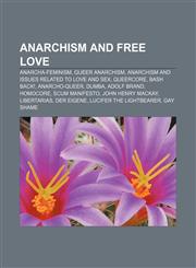 Anarchism and free love Anarcha-feminism, Queer anarchism, Anarchism and issues related to love and sex, Queercore, Bash Back!, Anarcho-queer,1233103911,9781233103911