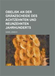 Obelisk an der Gränzscheide des achtzehnten und neunzehnten Jahrhunderts,1234303345,9781234303341