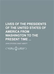 Lives of the Presidents of the United States of America From Washington to the Present Time,1151025828,9781151025821
