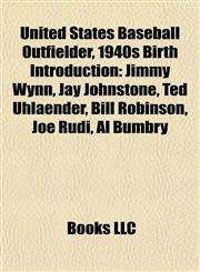 United States Baseball Outfielder, 1940s Birth Introduction Jimmy Wynn, Jay Johnstone, Ted Uhlaender, Bill Robinson, Joe Rudi, Al Bumbry,1157024165,9781157024163