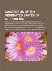 Landforms of the Federated States of Micronesia Atolls of the Federated States of Micronesia, Mountains of the Federated States of Micronesia,1157867286,9781157867289