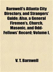 Barnwell's Atlanta City Directory, and Strangers' Guide; Also, a General Firemen's, Church, Masonic, and Odd-Fellows' Record; Volume I,,1151910031,9781151910035
