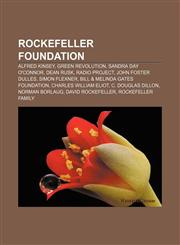Rockefeller Foundation Alfred Kinsey, Green Revolution, Sandra Day O'Connor, Dean Rusk, Radio Project, John Foster Dulles, Simon Flexner,1156588634,9781156588635