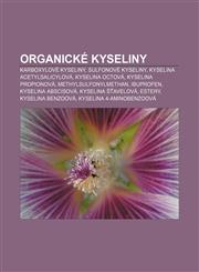 Organické kyseliny Karboxylové kyseliny, Sulfonové kyseliny, Kyselina acetylsalicylová, Kyselina octová, Kyselina propionová,1232863459,9781232863458