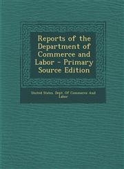 Reports of the Department of Commerce and Labor - Primary Source Edition,1287917127,9781287917120