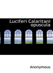 Luciferi Calaritani opuscula,1113669500,9781113669506