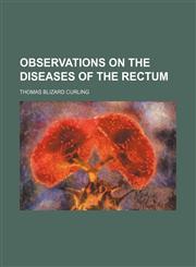 Observations on the Diseases of the Rectum,1235821021,9781235821028