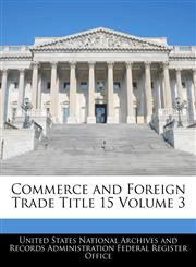 Commerce and Foreign Trade Title 15 Volume 3,1240424566,9781240424566