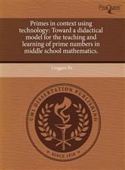 Primes in context using technology Toward a didactical model for the teaching and learning of prime numbers in middle school mathematics.,1243576855,9781243576859