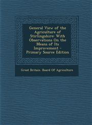 General View of the Agriculture of Stirlingshire With Observations on the Means of Its Improvement,1289436754,9781289436759