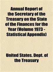 Annual Report of the Secretary of the Treasury on the State of the Finances for the Year (Volume 1973 - Statistical Appendix),1153289504,9781153289504