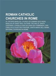 Roman Catholic churches in Rome St. Peter's Basilica, Church of Domine Quo Vadis, Basilica of Saint Paul Outside the Walls, Santa Costanza,1156590558,9781156590553
