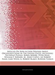 Articles On Non-fiction Writers About Organized Crime In The United States, including Nicholas Pileggi, Robin Moore, Peter Maas, William F. Roemer, Jr., Jerry Capeci, Jay Robert Nash, Gary Weiss, G. Robert Blakey, Burton Turkus,1244043591,9781244043596