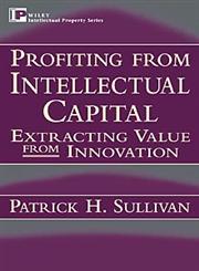 Profiting from Intellectual Capital Extracting Value from Innovation,047119302X,9780471193029