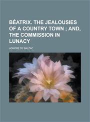 Béatrix. The jealousies of a country town,123008603X,9781230086033