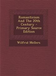 Romanticism And The 20th Century - Primary Source Edition,1295661128,9781295661121