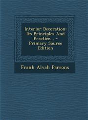 Interior Decoration Its Principles and Practice... - Primary Source Edition,1294757857,9781294757856