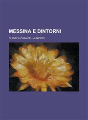 Messina E Dintorni; Guidaz a Cura del Municipio,1231248971,9781231248973