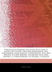 Articles On Semidetached Binaries, including Beta Lyrae, Pi Scorpii, MuÂ¹ Scorpii, Omicron Andromedae, Zeta Andromedae, Sigma Aquilae, 9 Andromedae, Tau Canis Majoris, 29 Canis Majoris, Eta Orionis, Beta Lyrae Variable, 31 Camelopardalis,124472808X,9781244728080