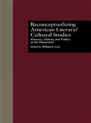 Reconceptualizing American Literary/Cultural Studies Rhetoric, History, and Politics in the Humanities,0815323913,9780815323914