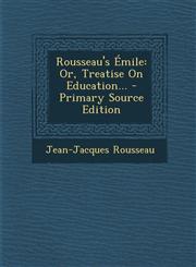 Rousseau's Emile Or, Treatise on Education... - Primary Source Edition,1294185918,9781294185918