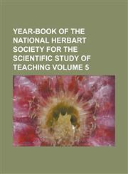 Year-book of the National Herbart Society for the Scientific Study of Teaching Volume 5,1234160692,9781234160692