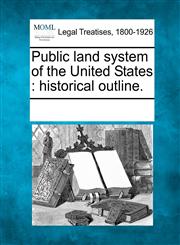 Public land system of the United States historical outline.,1241018952,9781241018955