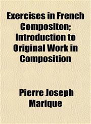 Exercises in French Compositon; Introduction to Original Work in Composition,1152453106,9781152453104