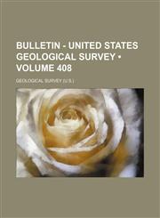 Bulletin - United States Geological Survey (Volume 408),115392000X,9781153920001