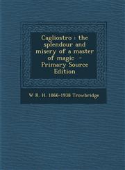 Cagliostro The Splendour and Misery of a Master of Magic - Primary Source Edition,1294588141,9781294588146