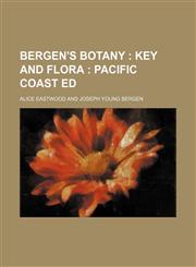 Bergen's botany ;  key and flora  Pacific coast ed,1458822796,9781458822796