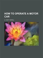 HOW TO OPERATE A MOTOR CAR,1151475068,9781151475060