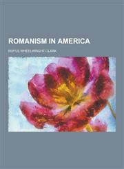 Romanism in America,1230238158,9781230238159