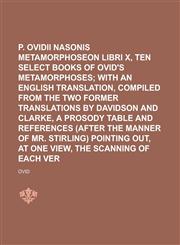 P. Ovidii Nasonis Metamorphoseon libri x, or, Ten select books of Ovid's Metamorphoses Volume 10,1236917790,9781236917799